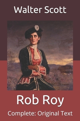 Rob Roy: Complete: Original Text by Walter Scott