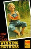 How To Take Winning Pictures by Eastman Kodak Company