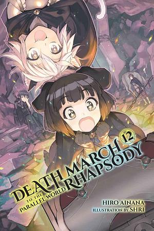 Death March to the Parallel World Rhapsody, (Light Novel) Vol. 12 by Hiro Ainana, Hiro Ainana