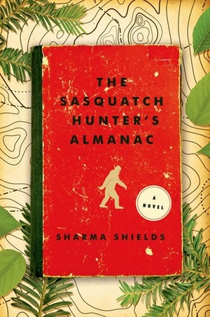 The Sasquatch Hunter's Almanac by Sharma Shields