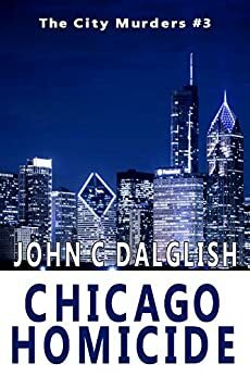 Chicago Homicide by John C. Dalglish