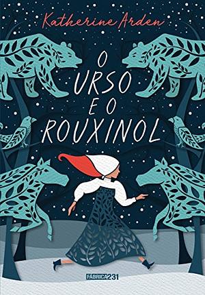 O urso e o rouxinol by Katherine Arden