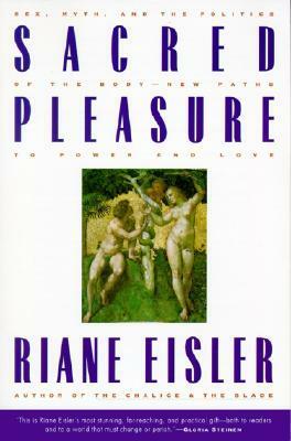 Sacred Pleasure: Sex, Myth and the Politics of the Body by Riane Eisler