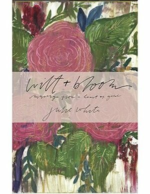 wilt + bloom by Kristen Brady, Julie White