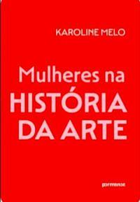 Mulheres na História da Arte by Karoline Melo