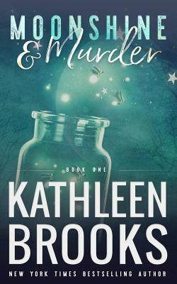 Moonshine & Murder: Moonshine Hollow #1 by Kathleen Brooks