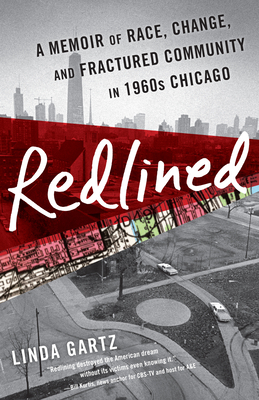 Redlined: A Memoir of Race, Change, and Fractured Community in 1960s Chicago by Linda Gartz