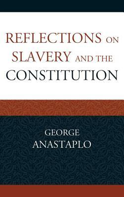 Reflections on Slavery and the Constitution by George Anastaplo