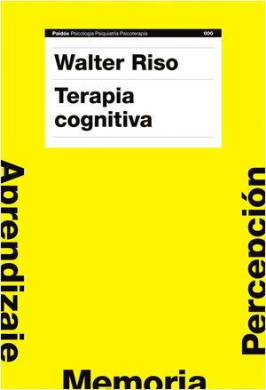 Terapia cognitiva/ Cognitive Therapy: Fundamentos Teoricos Y Conceptualizacion Del Caso Clinico/ Teorical Fundamentals and Conceptualization of the Clinical ... Psychiatry, Psychotherapy) by Walter Riso