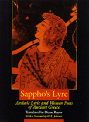 Sappho's Lyre: Archaic Lyric and Women Poets of Ancient Greece by Diane J. Rayor