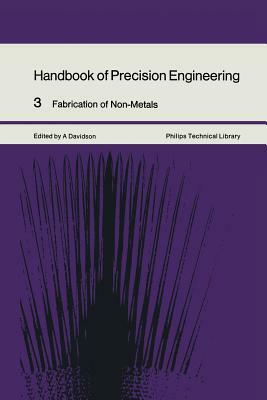 Handbook of Precision Engineering: Fabrication of Non-Metals by A. Davidson