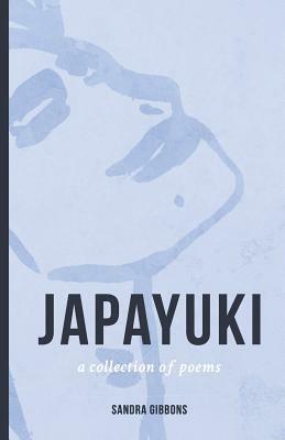 Japayuki: A Collection of Poems by Sandra Gibbons