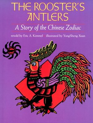 The Rooster's Antlers: A Story of the Chinese Zodiac by Eric A. Kimmel