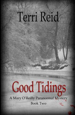 Good Tidings: A Mary O'Reilly Paranormal Mystery - Book Two by Terri Reid