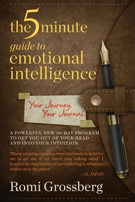 The 5-Minute Guide to Emotional Intelligence: Your Journey Your Journal by Romi Grossberg