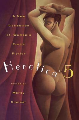 Herotica 5: A New Collection of Women's Erotic Fiction by Various
