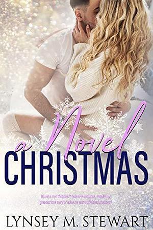 A Novel Christmas: A Friends to Lovers / Christmas Themed Contemporary Romance by Lynsey M. Stewart, Lynsey M. Stewart