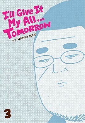 I'll Give It My All... Tomorrow, Vol. 3 by Shunju Aono