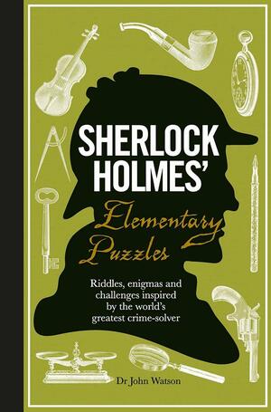 Sherlock Holmes' Elementary Puzzle Book: Riddles, Enigmas and Challenges Inspired by the World's Greatest Crimesolver by Tim Dedopulos