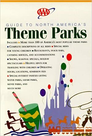 The AAA Guide to North America's Theme Parks by The American Automobile Association, Automobile Association of Great Britain