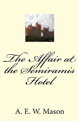 The Affair at the Semiramis Hotel Illustrated by A.E.W. Mason