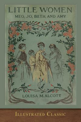 Little Women: Illustrated Classic by Louisa May Alcott