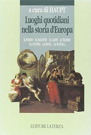 Luoghi quotidiani nella storia d'Europa by Heinz-Gerhard Haupt