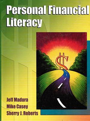 Personal Financial Literacy by Sherry J. Roberts, Jeff Madura, Michael Casey