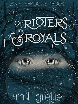 Of Rioters & Royals by M.L. Greye