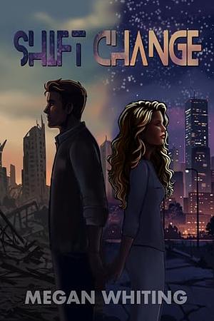 Shift Change by Megan Whiting