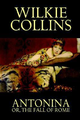 Antonina, or the Fall of Rome by Wilkie Collins