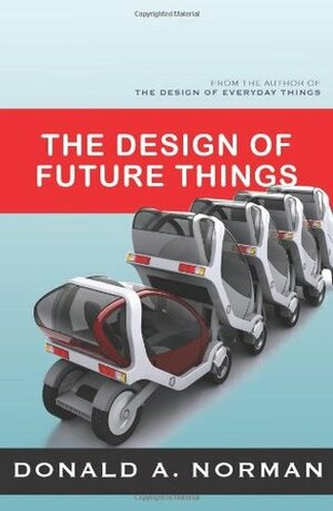 The Design of Future Things by Donald A. Norman