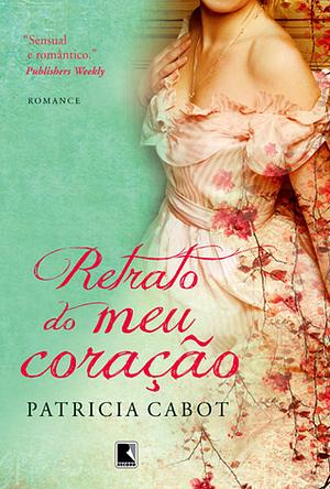 Retrato do meu Coração by Patricia Cabot