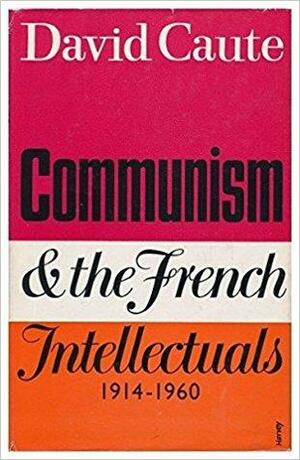 Communism and the French intellectuals, 1914-1960 by David Caute