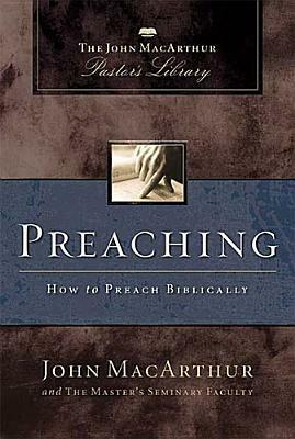 Preaching: How to Preach Biblically by John MacArthur