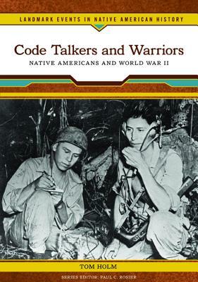 Code Talkers and Warriors: Native Americans and World War II by Tom Holm