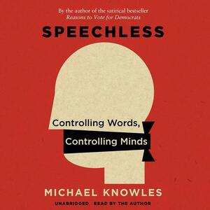 Speechless: Controlling Words, Controlling Minds by Michael J. Knowles