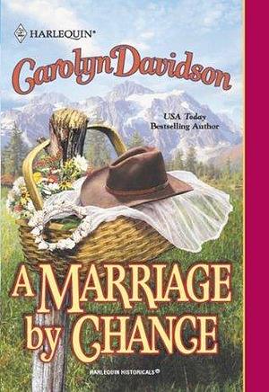 A MARRIAGE BY CHANCE by Carolyn Davidson, Carolyn Davidson