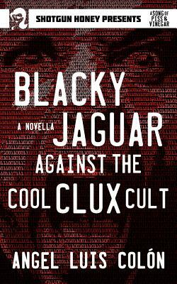 Blacky Jaguar Against the Cool Clux Cult by Angel Luis Colón