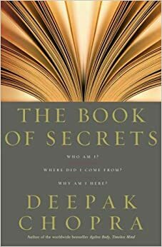 The Book Of Secrets: Who am I? Where did I come from? Why am I here? by Deepak Chopra