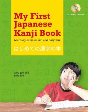My First Japanese Kanji Book: Learning Kanji the Fun and Easy Way! [mp3 Audio CD Included] [With MP3] by Anna Sato, Eriko Sato