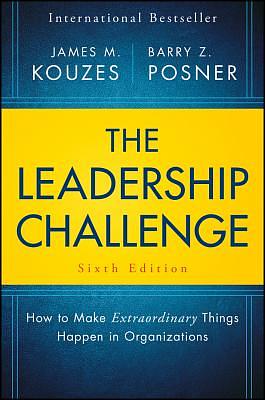 The Leadership Challenge: How to Make Extraordinary Things Happen in Organizations by Barry Z. Posner, James M. Kouzes