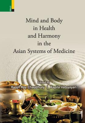 Mind and Body in Health and Harmony in the Asian Systems of Medicine by 