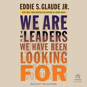 We Are the Leaders We Have Been Looking For by Eddie Glaude, Eddie Glaude, Jr.