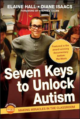 Seven Keys to Unlock Autism: Making Miracles in the Classroom [With DVD] by Diane Isaacs, Elaine Hall