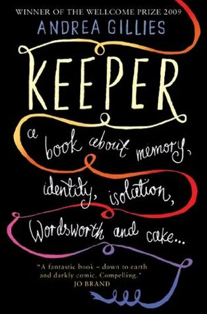 Keeper: A Book About Memory, Identity, Isolation, Wordsworth and Cake by Andrea Gillies