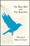 The Blue Bird and The Betrothal by Maurice Maeterlinck