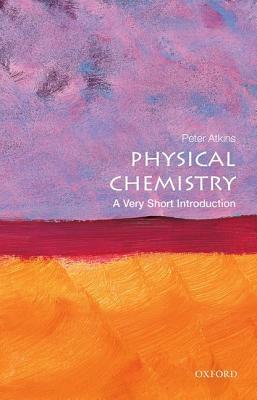 Physical Chemistry: A Very Short Introduction by Peter Atkins