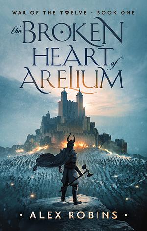 The Broken Heart of Arelium by Alex Robins