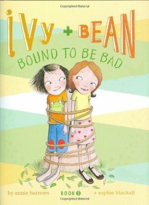 Ivy and Bean: Bound to be Bad by Annie Barrows, Sophie Blackall